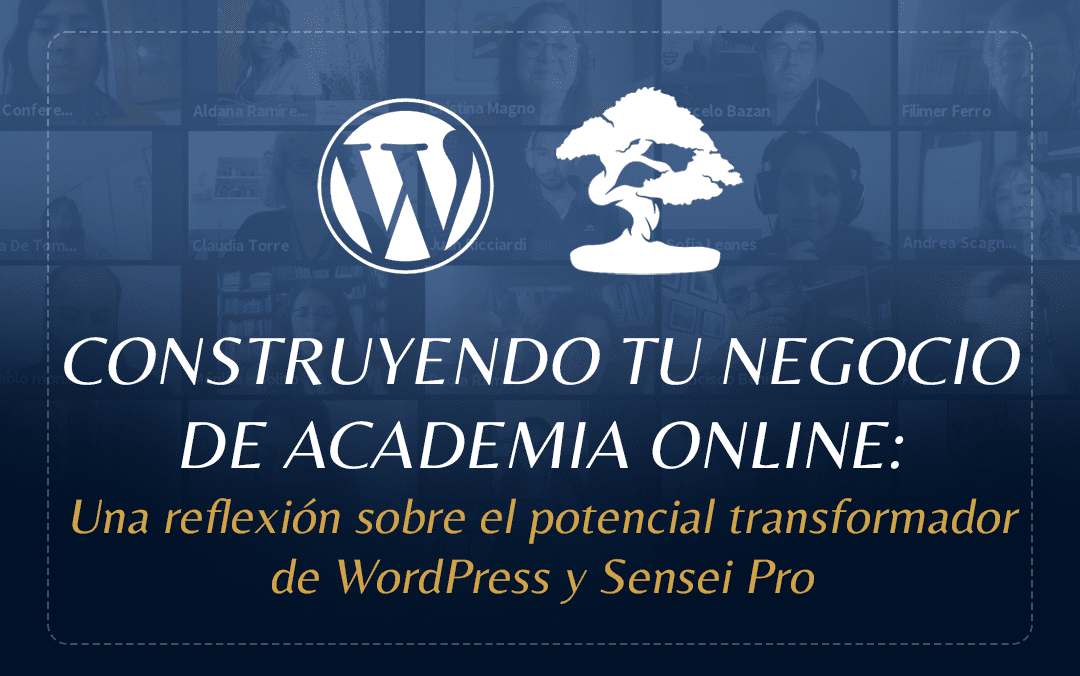 Construyendo tu negocio de academia online: Una reflexión sobre el potencial transformador de WordPress y Sensei Pro