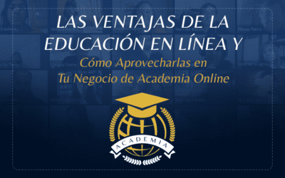 Las Ventajas de la Educación en Línea y Cómo Aprovecharlas en Tu Negocio de Academia Online