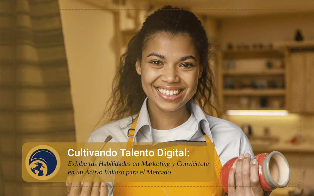 Título: Cultivando Talento Digital: Exhibe tus Habilidades en Marketing y Conviértete en un Activo Valioso para el Mercado